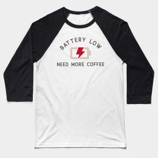 Battery Low Need More Coffee Baseball T-Shirt